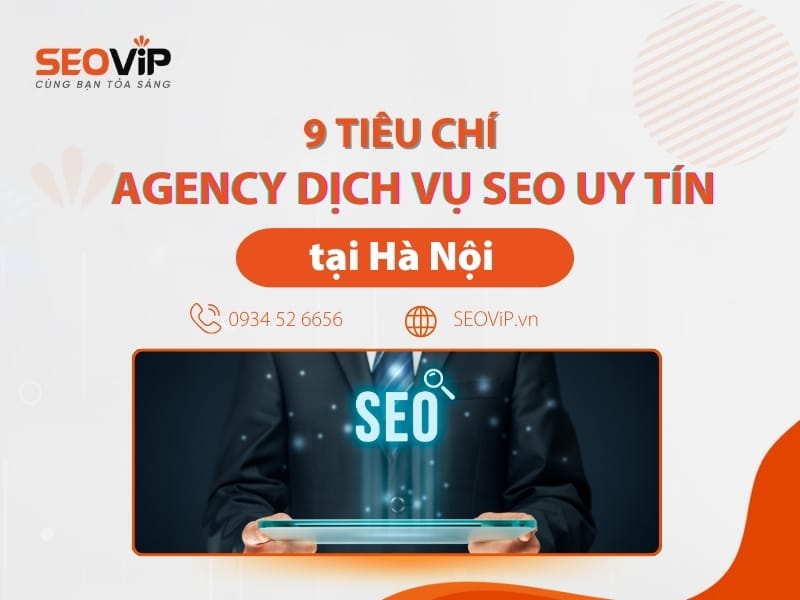 Tiêu chí chọn Agency dịch vụ SEO tại Hà Nội